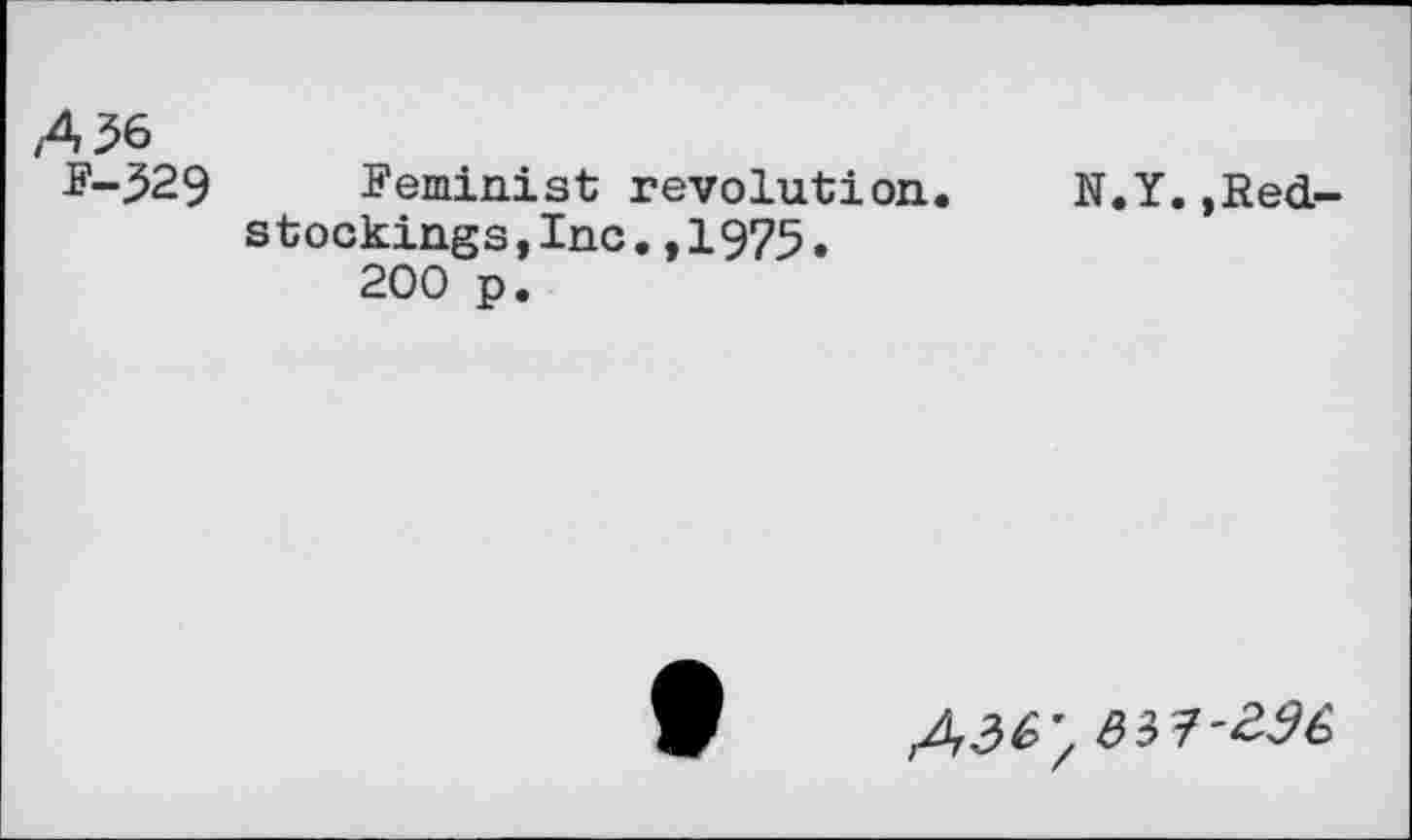 ﻿,436
*’-329
Feminist revolution, stockings,Inc.,1975.
200 p.
N.Y.,Red-
£36', 837'236